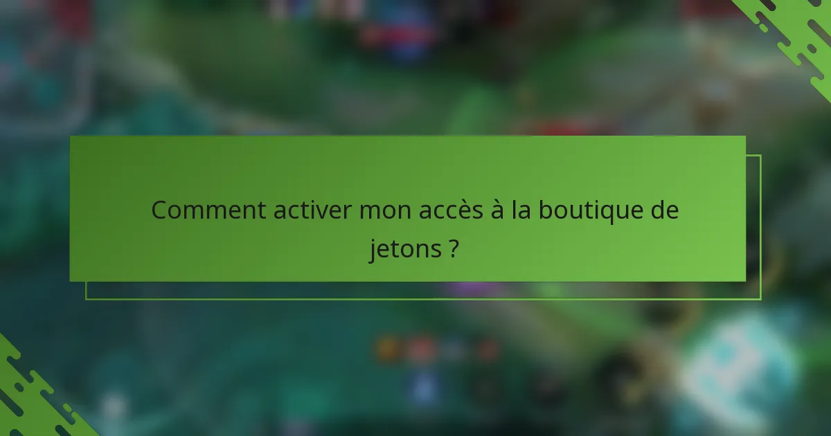 Comment activer mon accès à la boutique de jetons ?