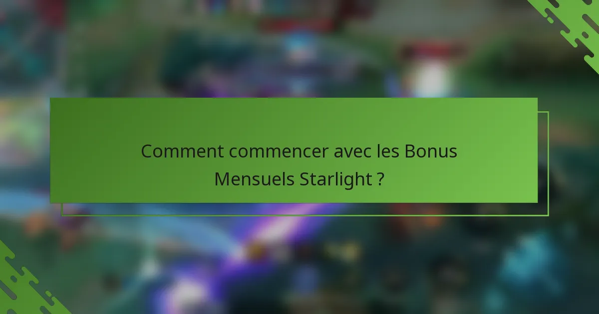 Comment commencer avec les Bonus Mensuels Starlight ?
