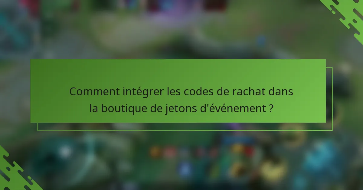 Comment intégrer les codes de rachat dans la boutique de jetons d'événement ?