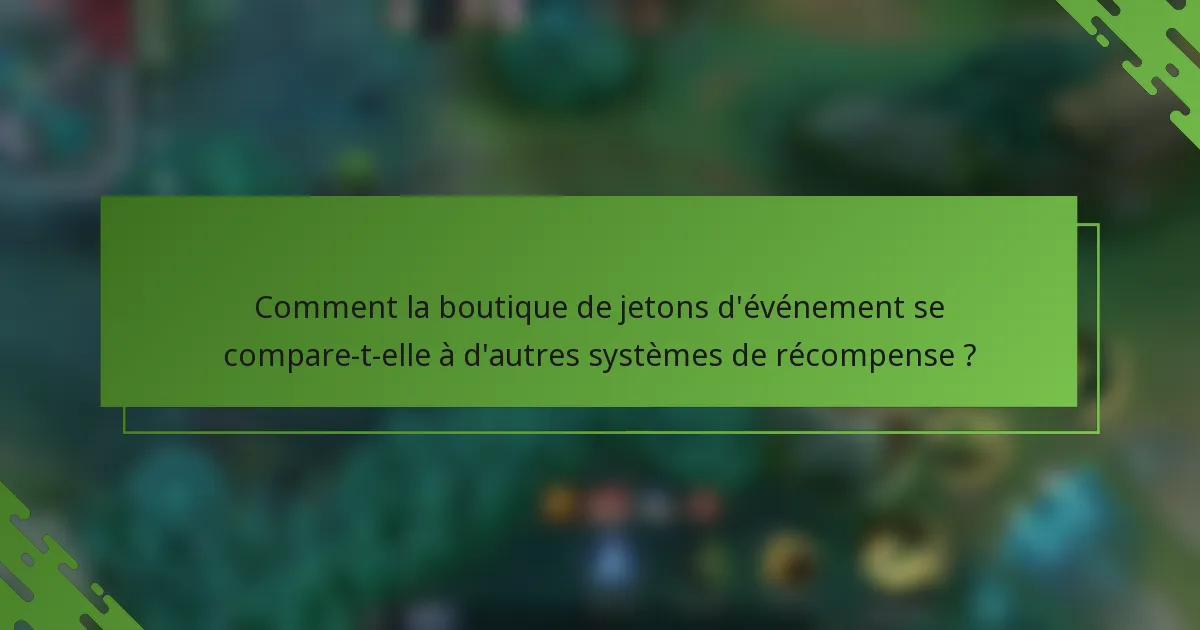 Comment la boutique de jetons d'événement se compare-t-elle à d'autres systèmes de récompense ?