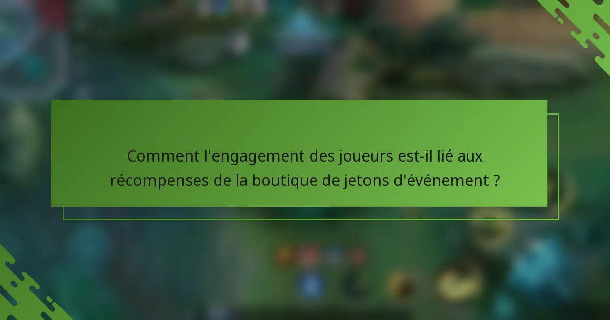 Comment l'engagement des joueurs est-il lié aux récompenses de la boutique de jetons d'événement ?