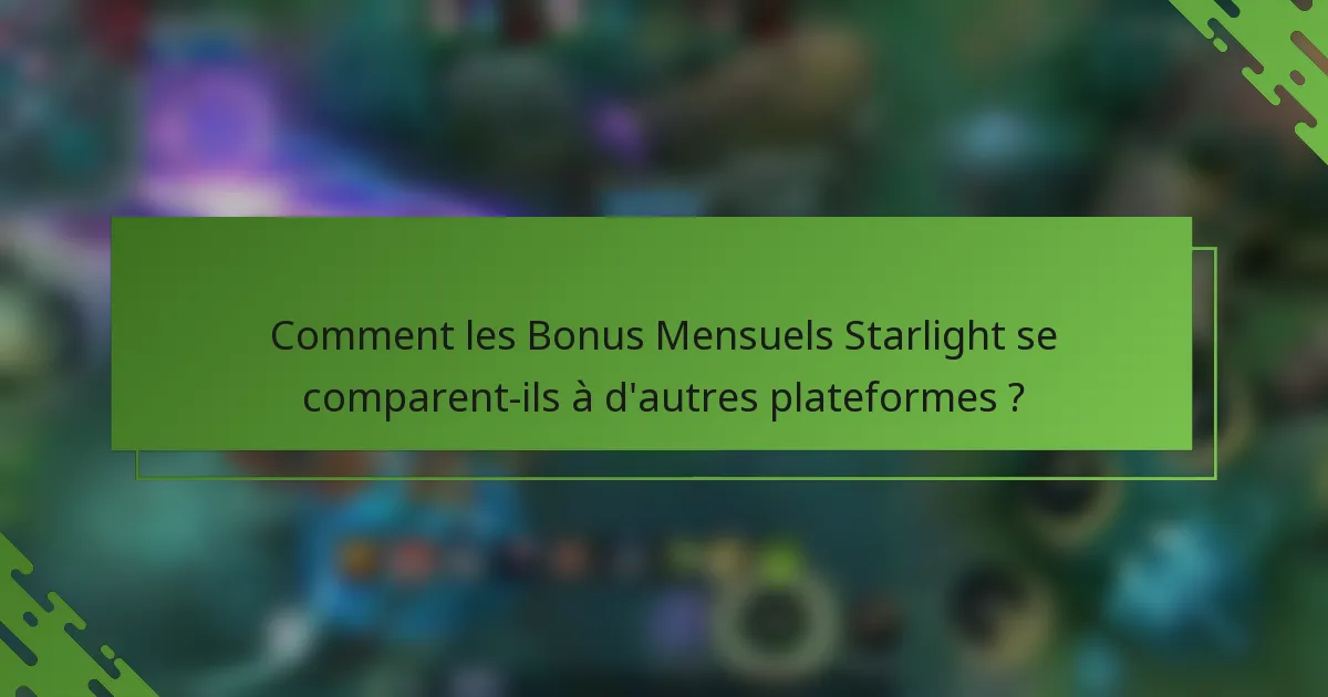 Comment les Bonus Mensuels Starlight se comparent-ils à d'autres plateformes ?