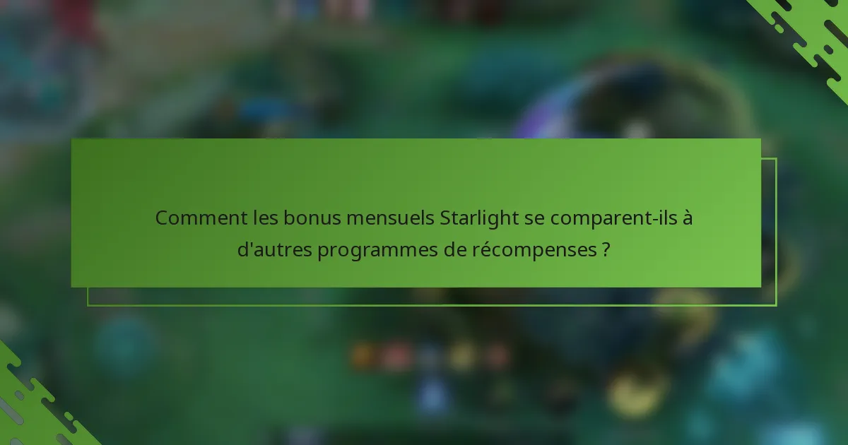 Comment les bonus mensuels Starlight se comparent-ils à d'autres programmes de récompenses ?