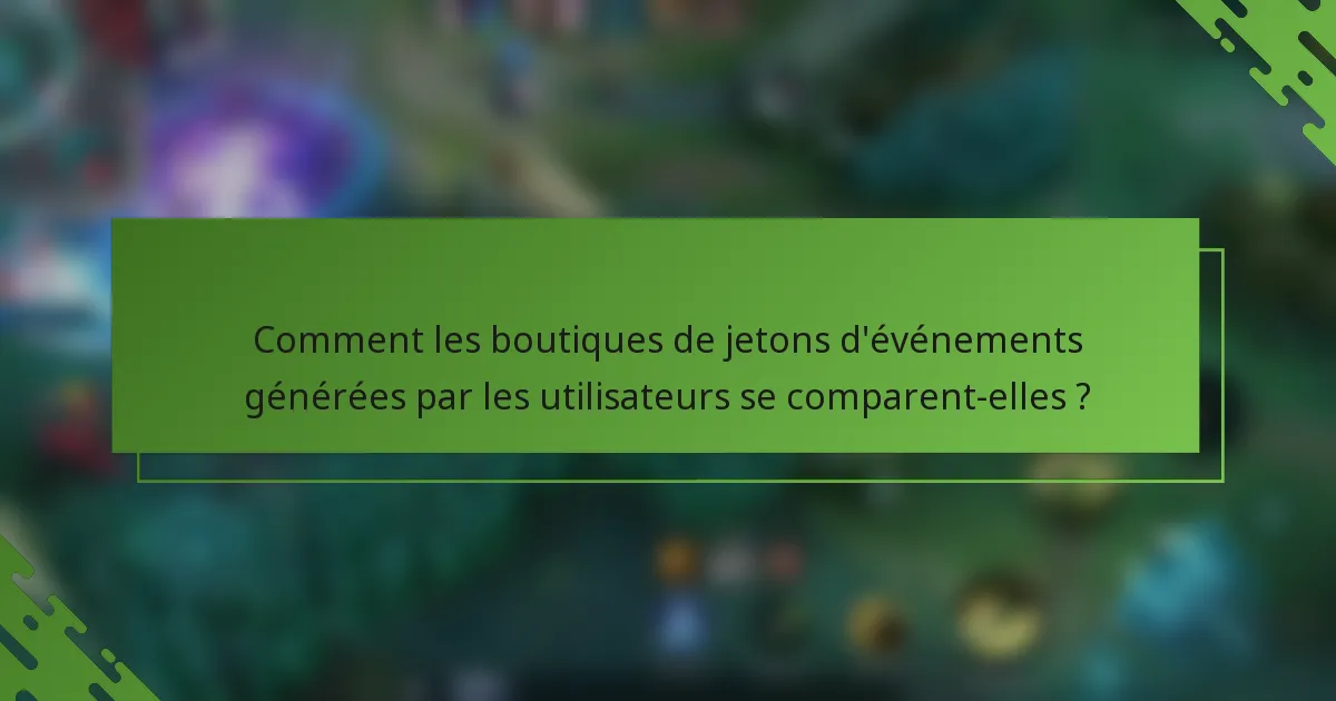 Comment les boutiques de jetons d'événements générées par les utilisateurs se comparent-elles ?