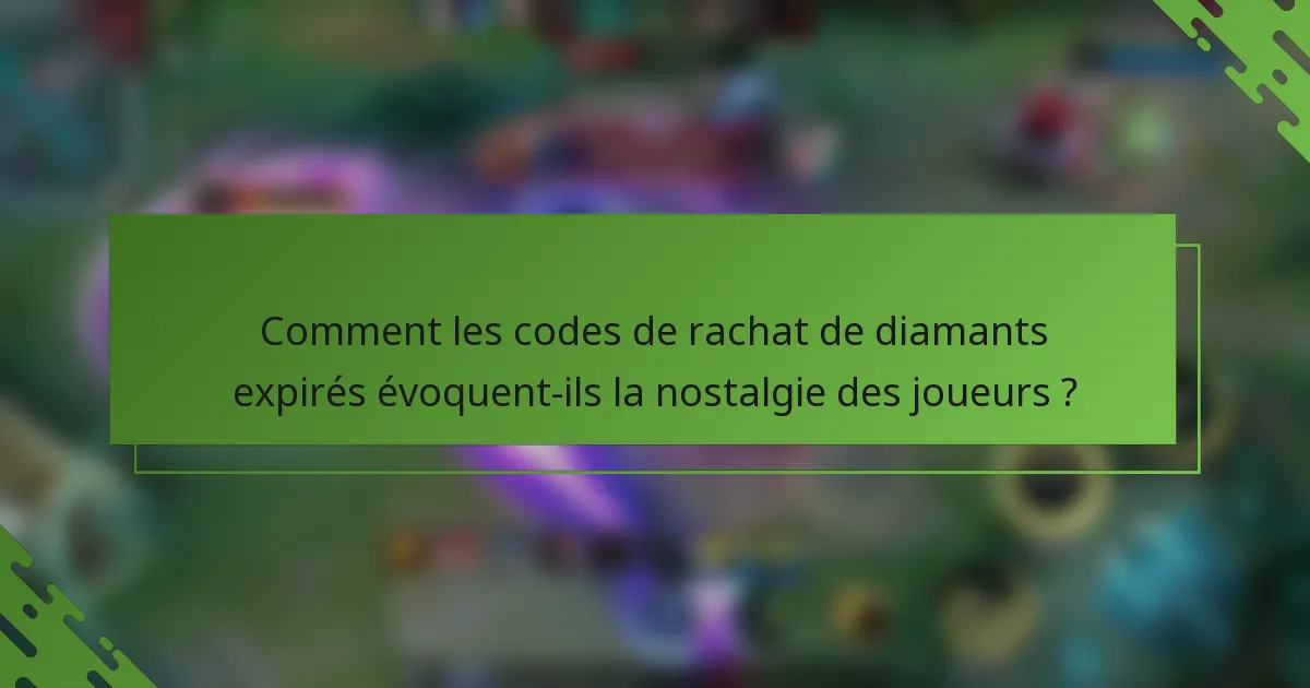 Comment les codes de rachat de diamants expirés évoquent-ils la nostalgie des joueurs ?