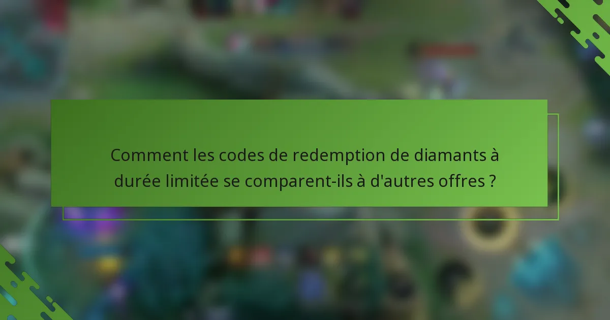 Comment les codes de redemption de diamants à durée limitée se comparent-ils à d'autres offres ?