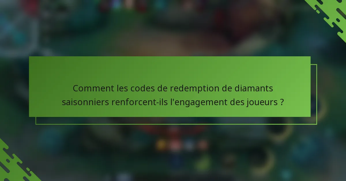Comment les codes de redemption de diamants saisonniers renforcent-ils l'engagement des joueurs ?