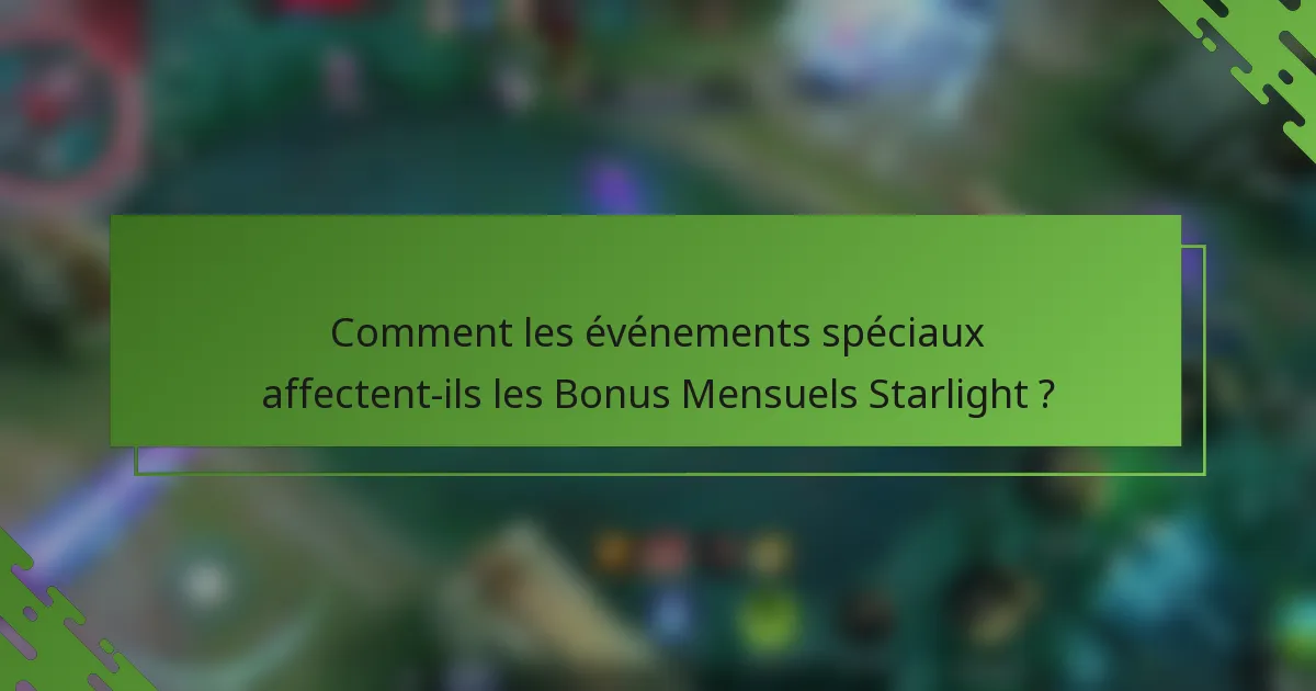 Comment les événements spéciaux affectent-ils les Bonus Mensuels Starlight ?