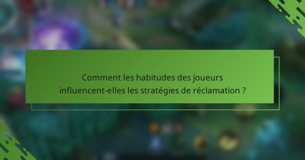 Comment les habitudes des joueurs influencent-elles les stratégies de réclamation ?