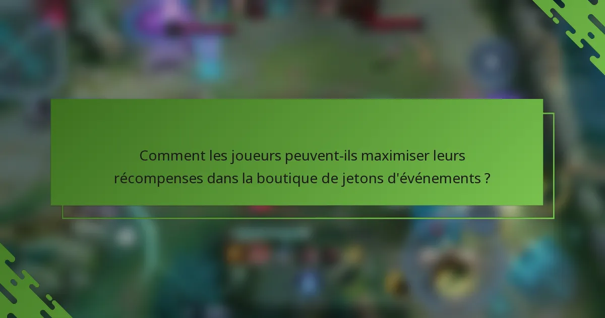 Comment les joueurs peuvent-ils maximiser leurs récompenses dans la boutique de jetons d'événements ?