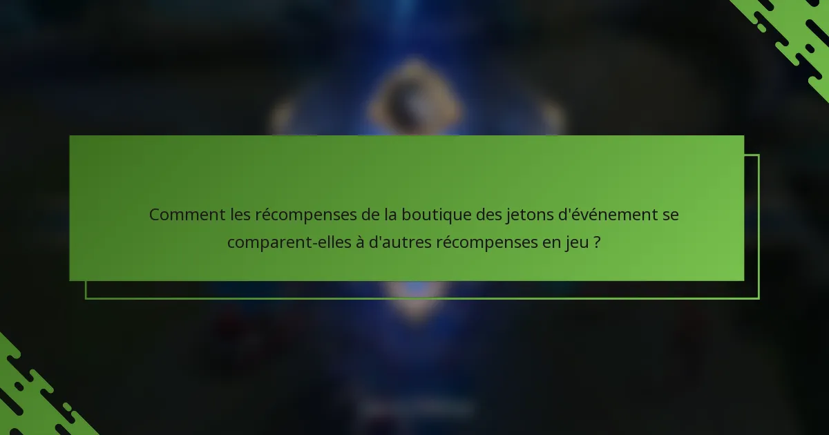 Comment les récompenses de la boutique des jetons d'événement se comparent-elles à d'autres récompenses en jeu ?