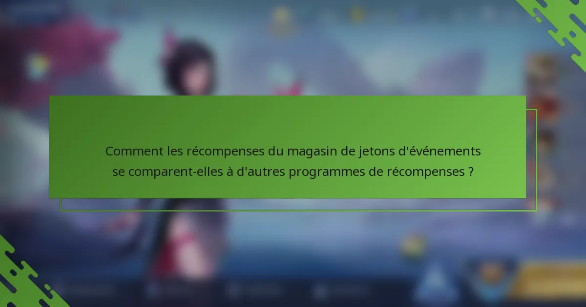 Comment les récompenses du magasin de jetons d'événements se comparent-elles à d'autres programmes de récompenses ?