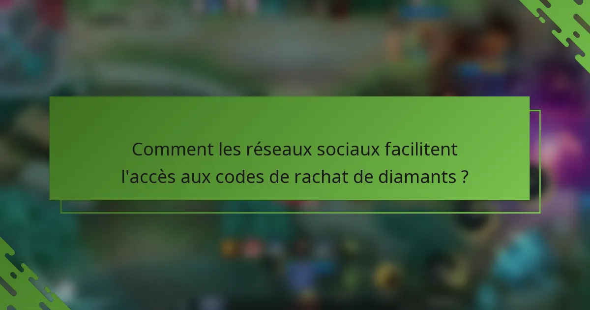 Comment les réseaux sociaux facilitent l'accès aux codes de rachat de diamants ?