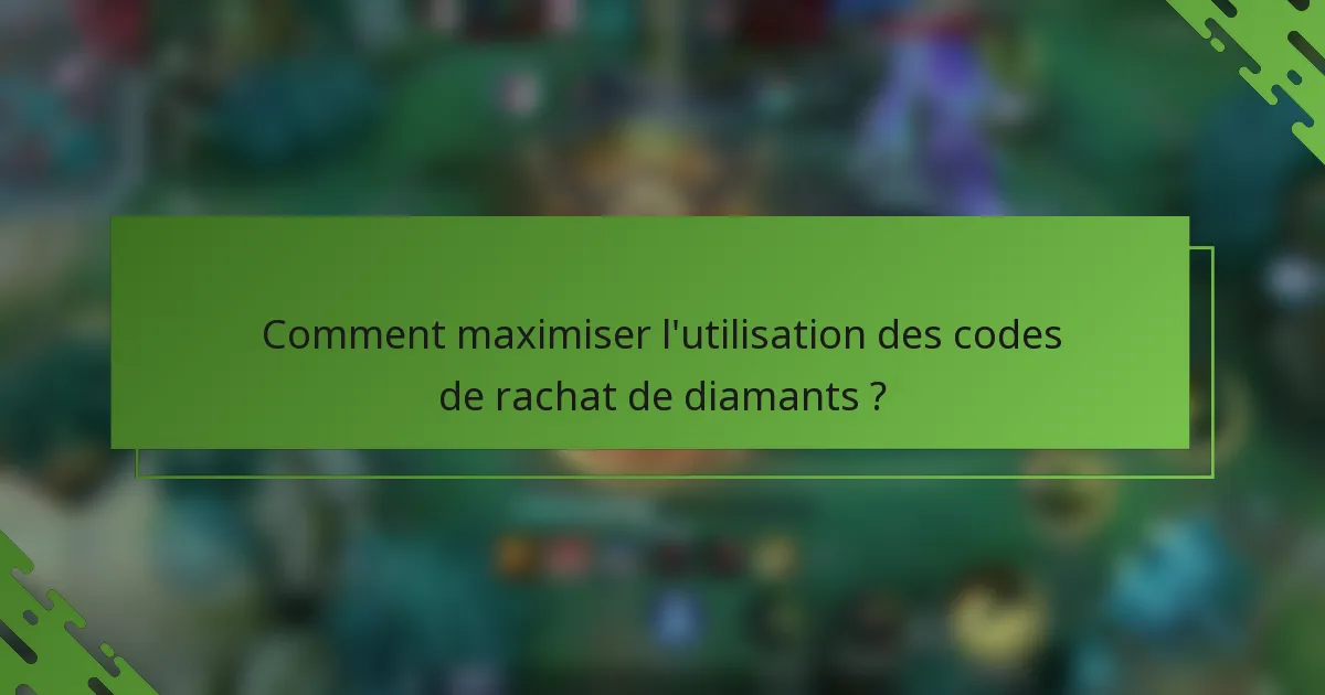 Comment maximiser l'utilisation des codes de rachat de diamants ?