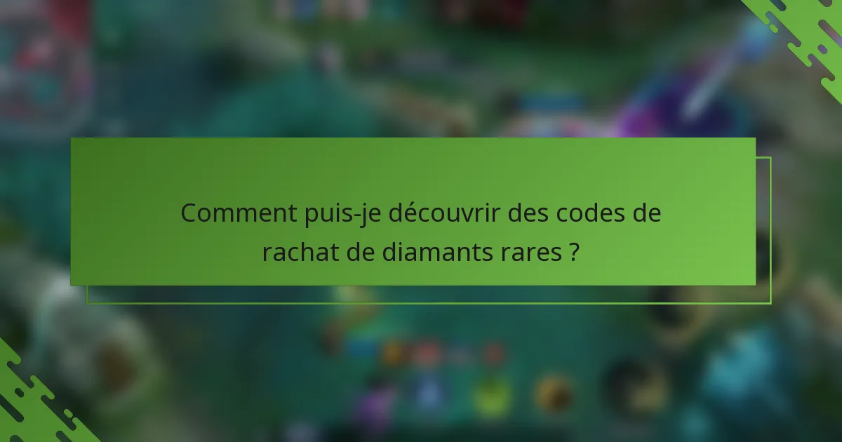 Comment puis-je découvrir des codes de rachat de diamants rares ?