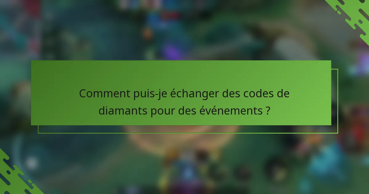 Comment puis-je échanger des codes de diamants pour des événements ?