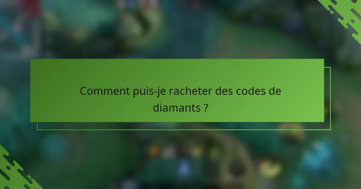 Comment puis-je racheter des codes de diamants ?