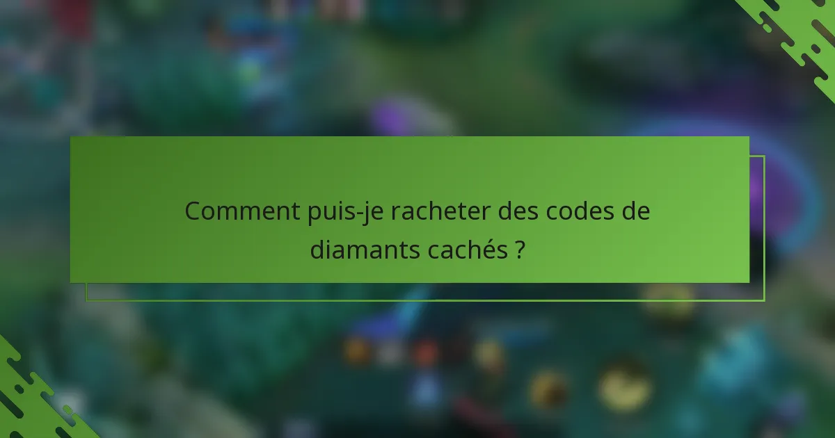 Comment puis-je racheter des codes de diamants cachés ?