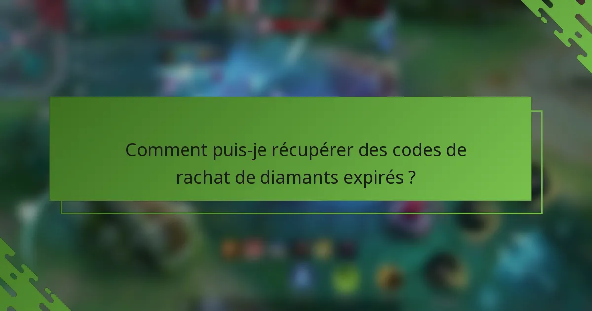 Comment puis-je récupérer des codes de rachat de diamants expirés ?