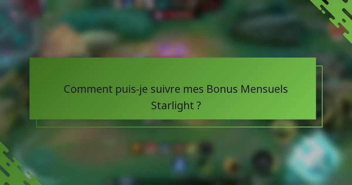 Comment puis-je suivre mes Bonus Mensuels Starlight ?