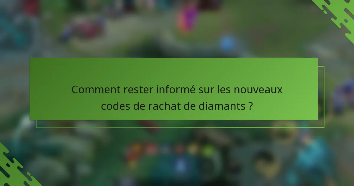 Comment rester informé sur les nouveaux codes de rachat de diamants ?