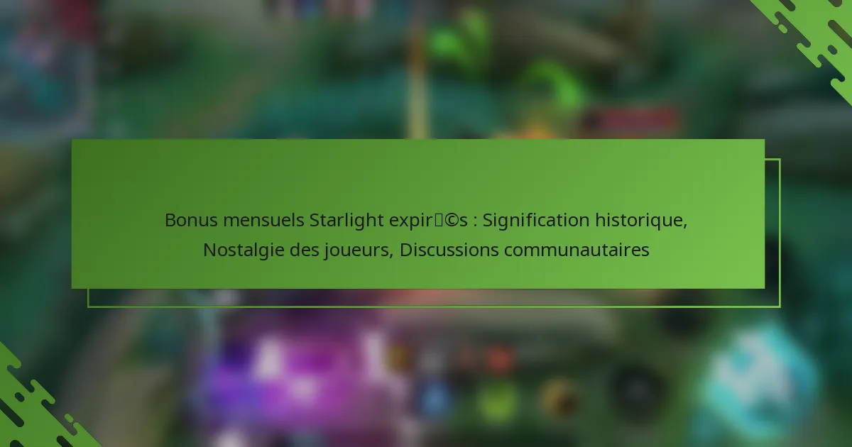 Bonus mensuels Starlight expirés : Signification historique, Nostalgie des joueurs, Discussions communautaires