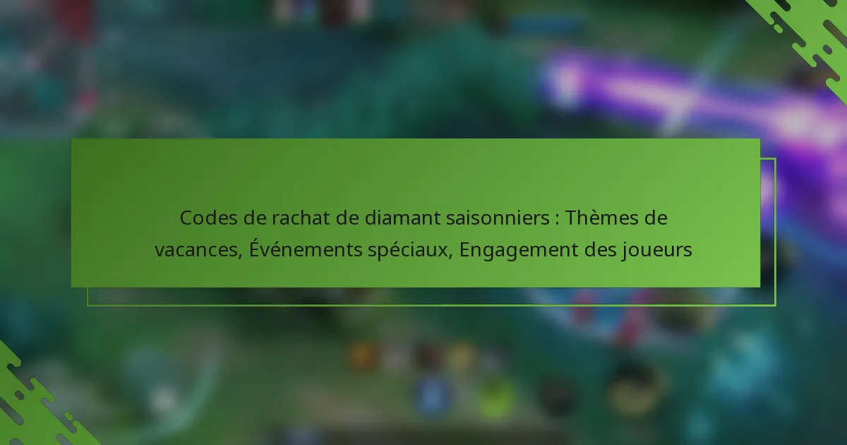 Codes de rachat de diamant saisonniers : Thèmes de vacances, Événements spéciaux, Engagement des joueurs