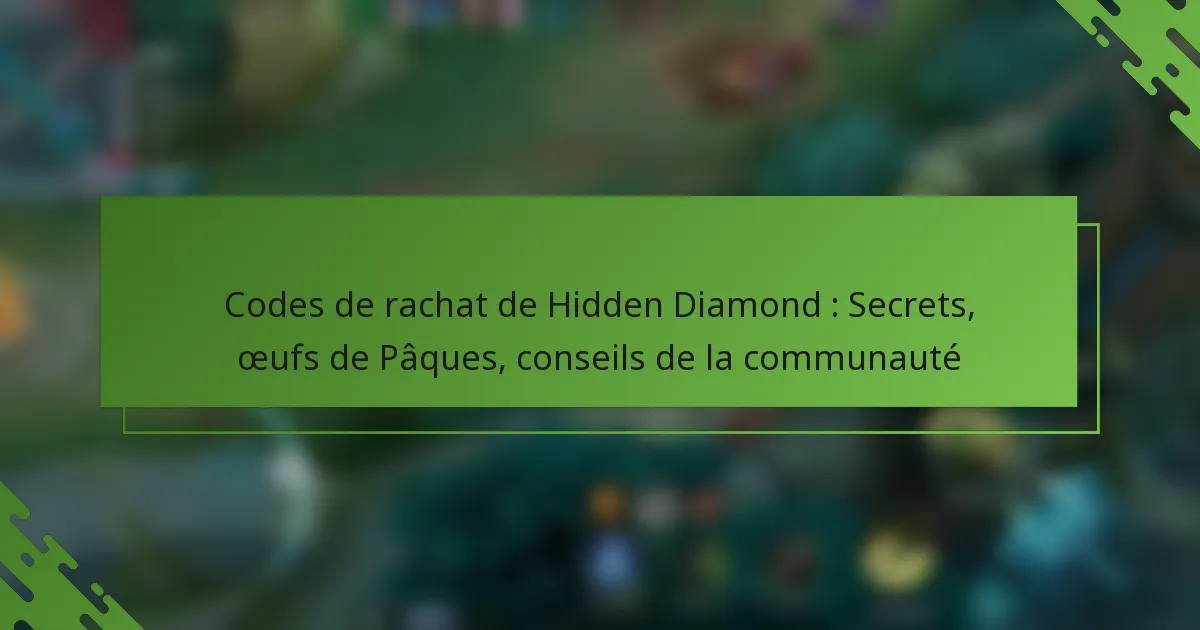 Codes de rachat de Hidden Diamond : Secrets, œufs de Pâques, conseils de la communauté