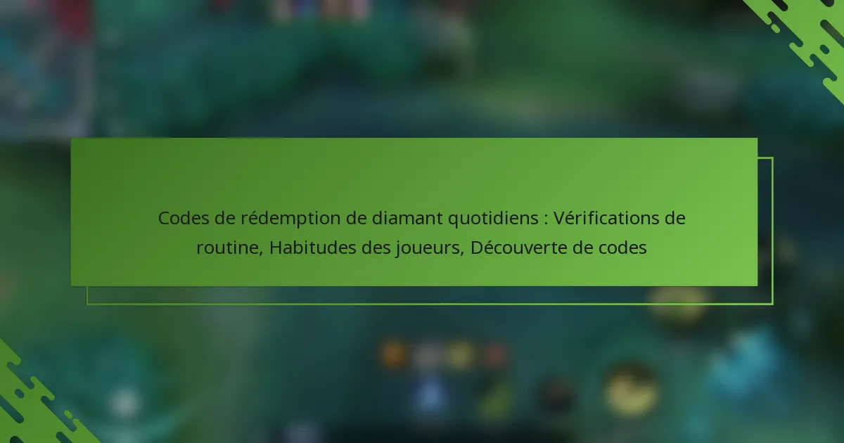 Codes de rédemption de diamant quotidiens : Vérifications de routine, Habitudes des joueurs, Découverte de codes