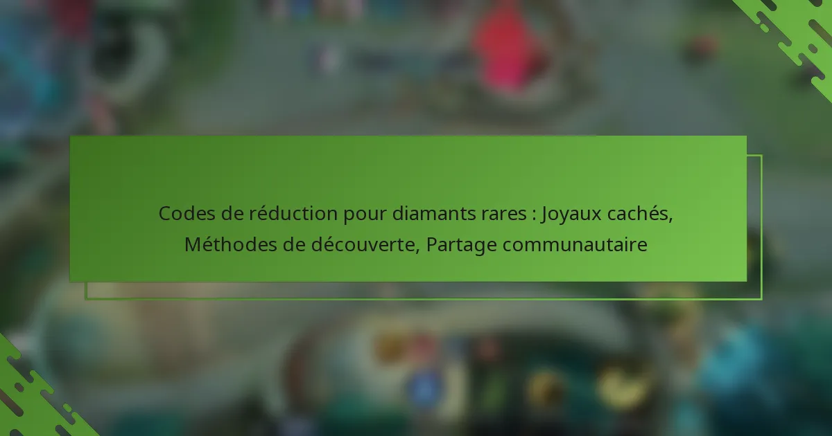 Codes de réduction pour diamants rares : Joyaux cachés, Méthodes de découverte, Partage communautaire