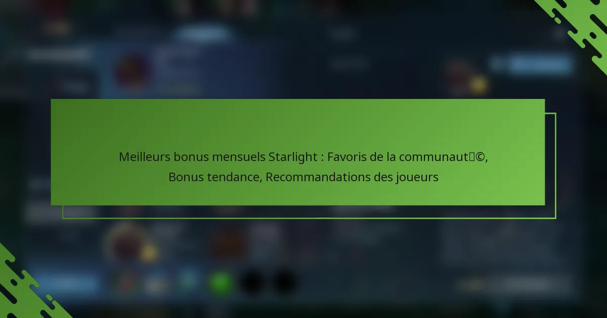 Meilleurs bonus mensuels Starlight : Favoris de la communauté, Bonus tendance, Recommandations des joueurs