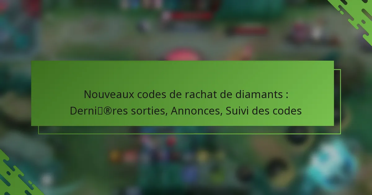 Nouveaux codes de rachat de diamants : Dernières sorties, Annonces, Suivi des codes