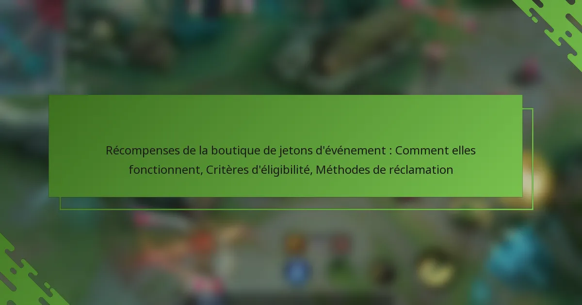 Récompenses de la boutique de jetons d’événement : Comment elles fonctionnent, Critères d’éligibilité, Méthodes de réclamation