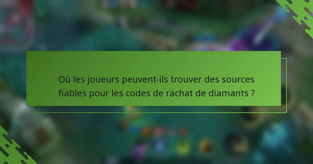 Où les joueurs peuvent-ils trouver des sources fiables pour les codes de rachat de diamants ?