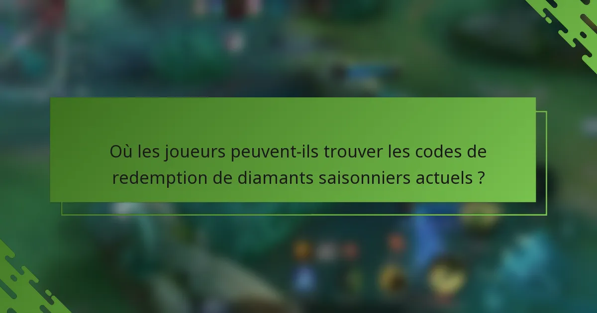 Où les joueurs peuvent-ils trouver les codes de redemption de diamants saisonniers actuels ?
