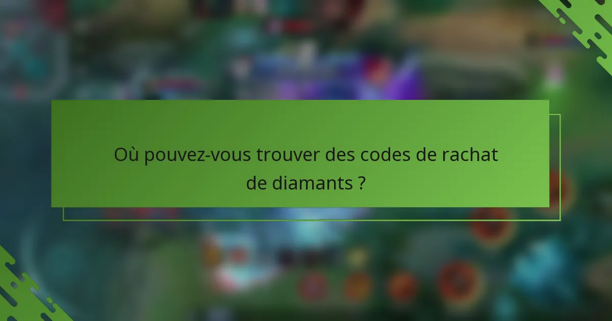 Où pouvez-vous trouver des codes de rachat de diamants ?