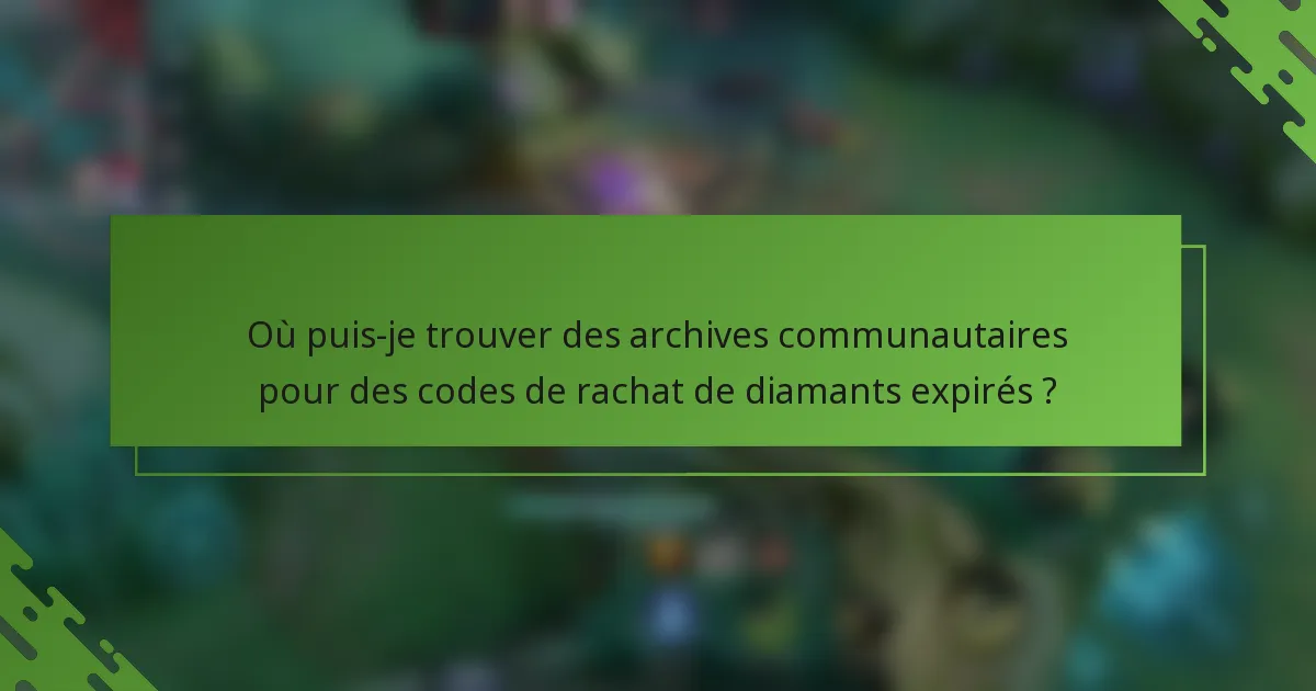 Où puis-je trouver des archives communautaires pour des codes de rachat de diamants expirés ?