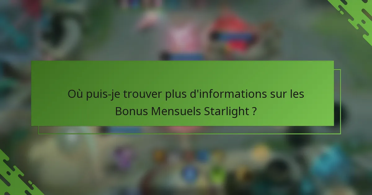 Où puis-je trouver plus d'informations sur les Bonus Mensuels Starlight ?