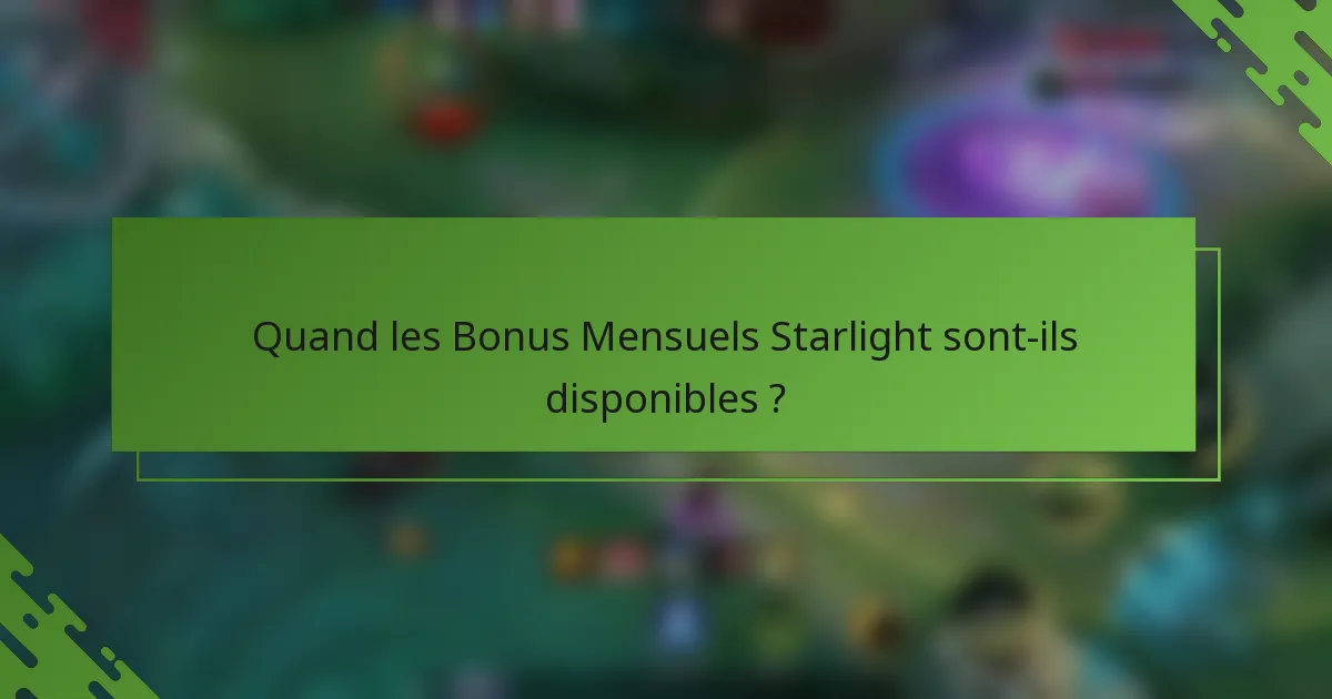 Quand les Bonus Mensuels Starlight sont-ils disponibles ?