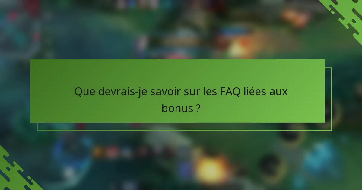 Que devrais-je savoir sur les FAQ liées aux bonus ?