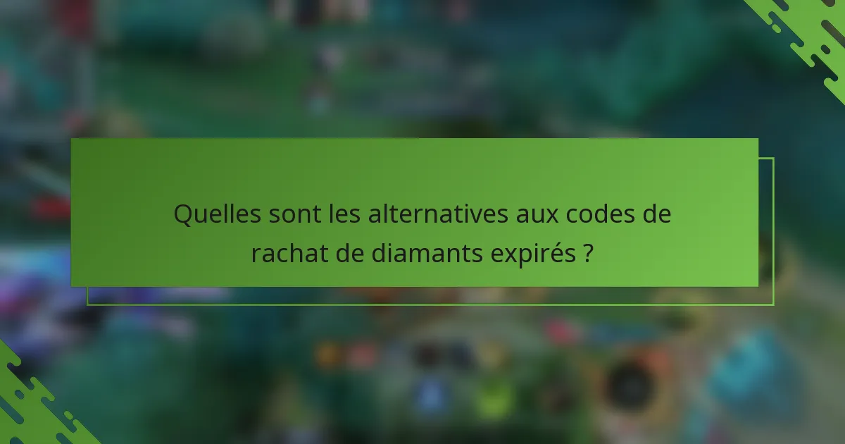 Quelles sont les alternatives aux codes de rachat de diamants expirés ?