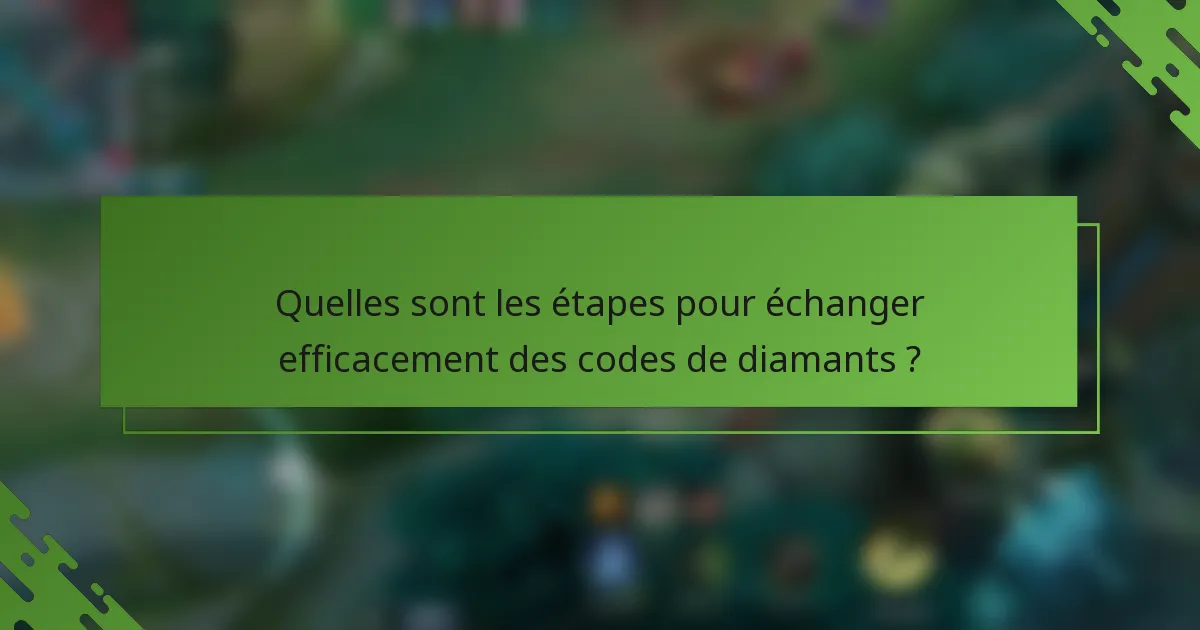 Quelles sont les étapes pour échanger efficacement des codes de diamants ?