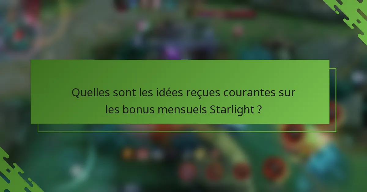 Quelles sont les idées reçues courantes sur les bonus mensuels Starlight ?