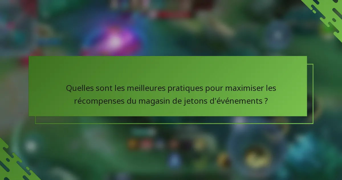 Quelles sont les meilleures pratiques pour maximiser les récompenses du magasin de jetons d'événements ?