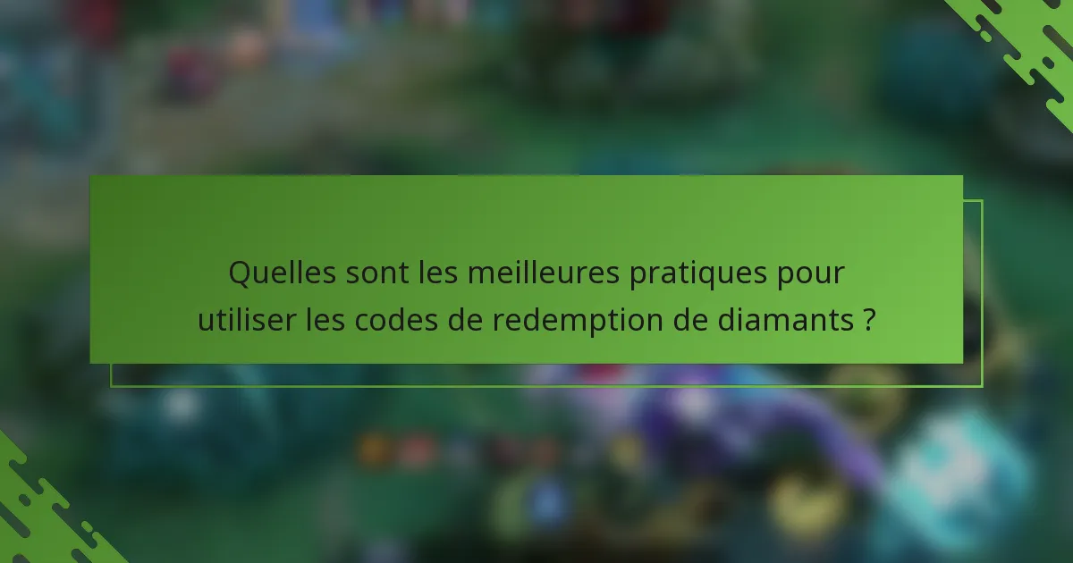 Quelles sont les meilleures pratiques pour utiliser les codes de redemption de diamants ?