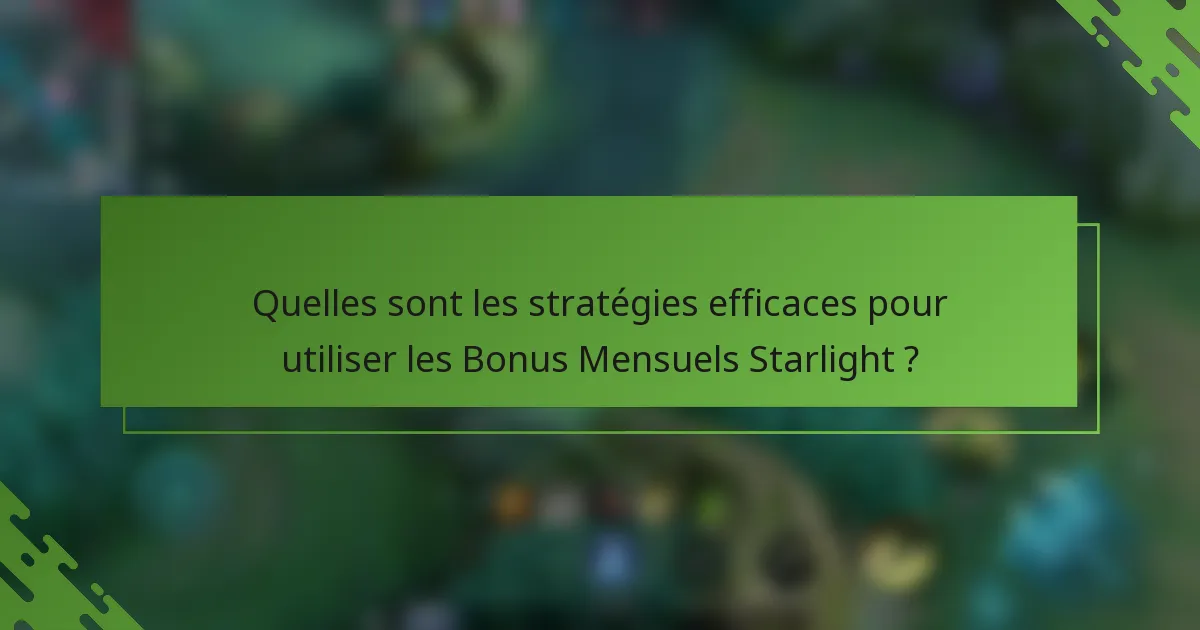 Quelles sont les stratégies efficaces pour utiliser les Bonus Mensuels Starlight ?