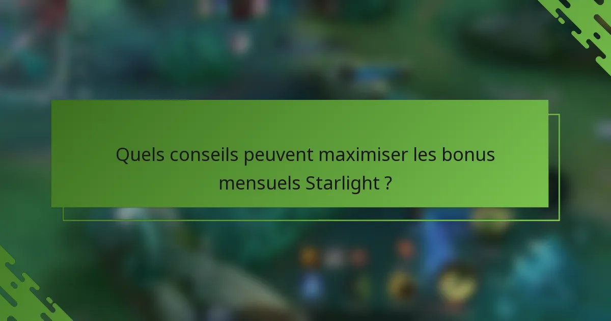 Quels conseils peuvent maximiser les bonus mensuels Starlight ?