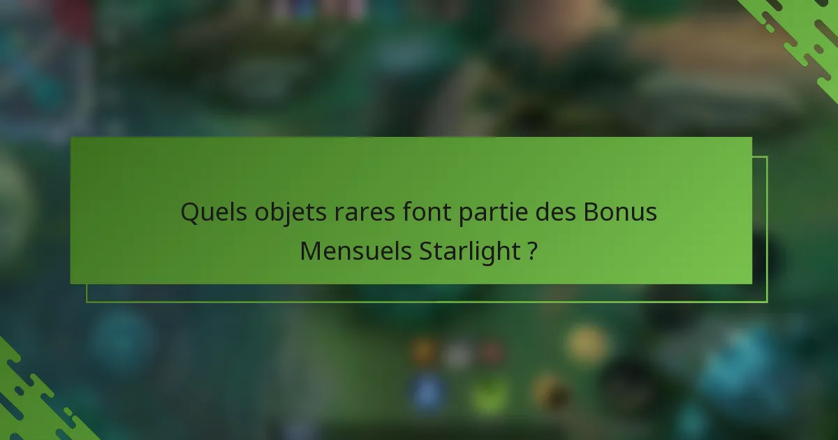 Quels objets rares font partie des Bonus Mensuels Starlight ?