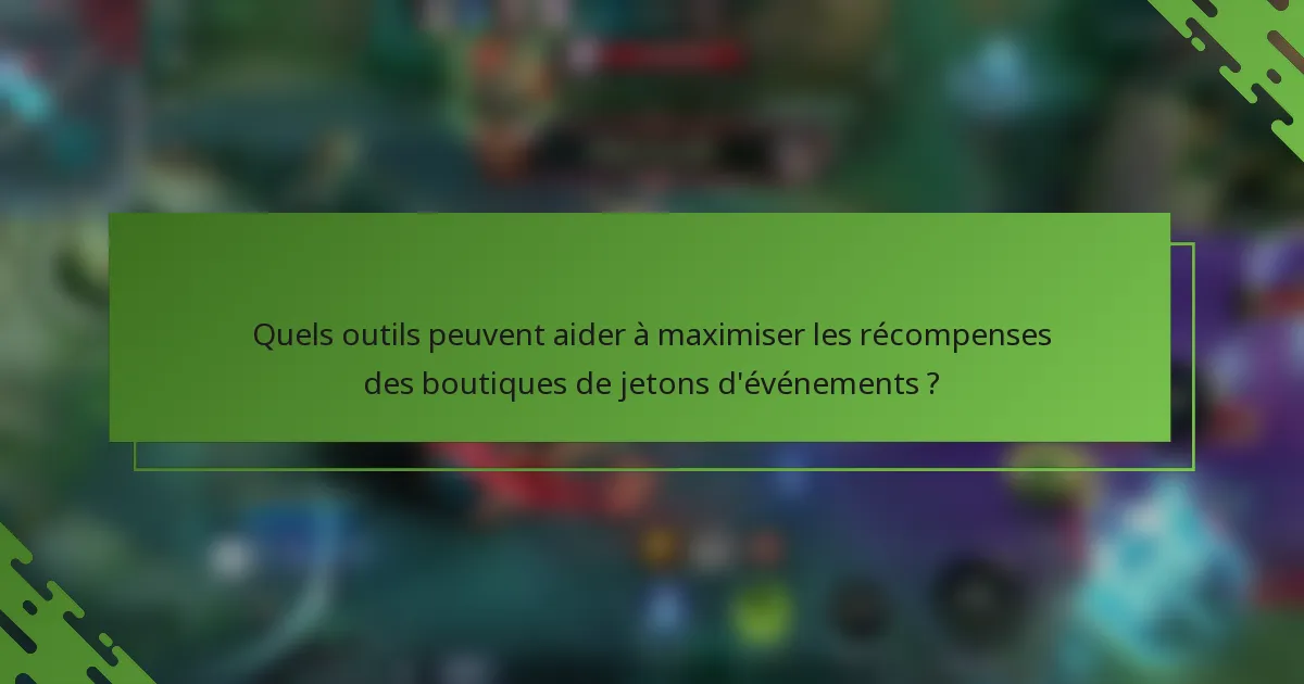 Quels outils peuvent aider à maximiser les récompenses des boutiques de jetons d'événements ?