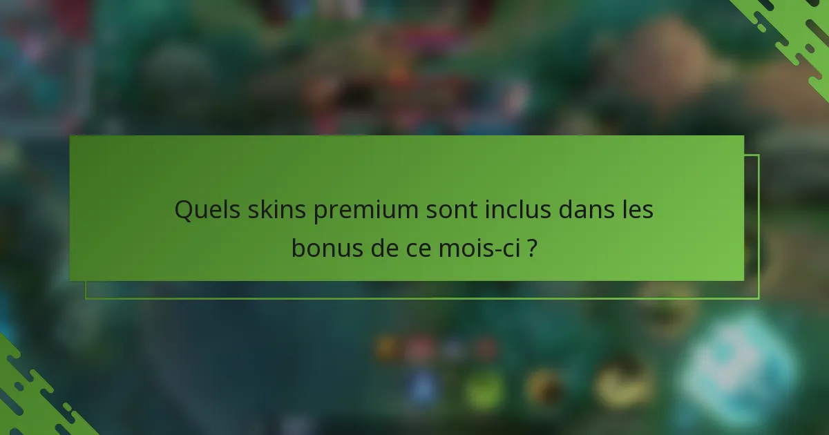 Quels skins premium sont inclus dans les bonus de ce mois-ci ?